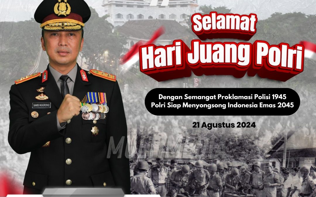 21 AGUSTUS ADALAH HARI JUANG POLRI